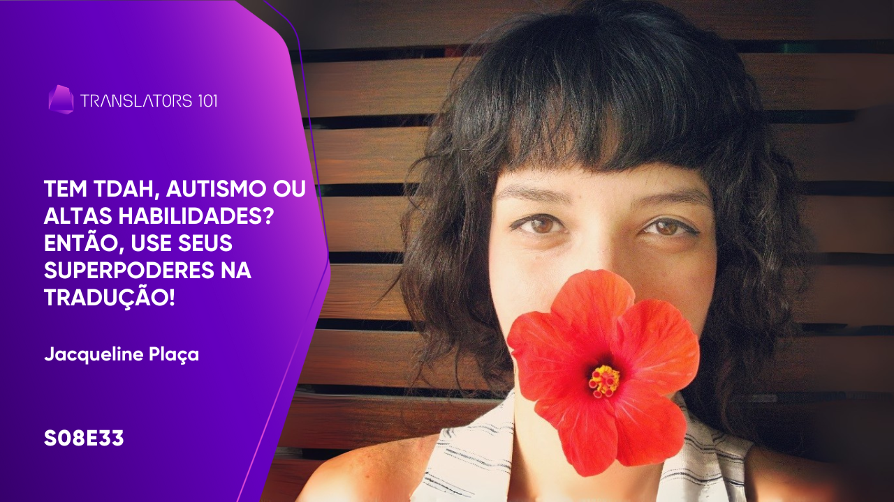 S08E33 — TDAH, autismo ou altas habilidades? Então, use seus superpoderes na tradução